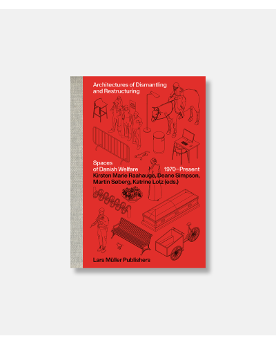 Architectures of Dismantling - Spaces of Danish Welfare 1970 - Present